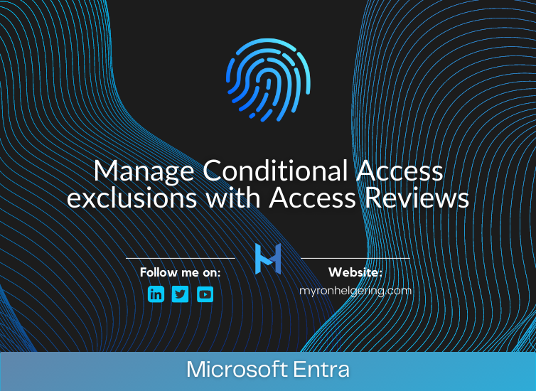 Manage Conditional Access exclusions with Access Reviews blogpost